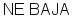 NE BAJA